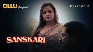 Sanskari Part 2 S01E08 2023 Hindi Hot Web Series – Ullu